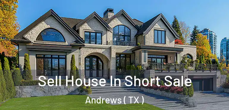  Sell House In Short Sale Andrews ( TX )