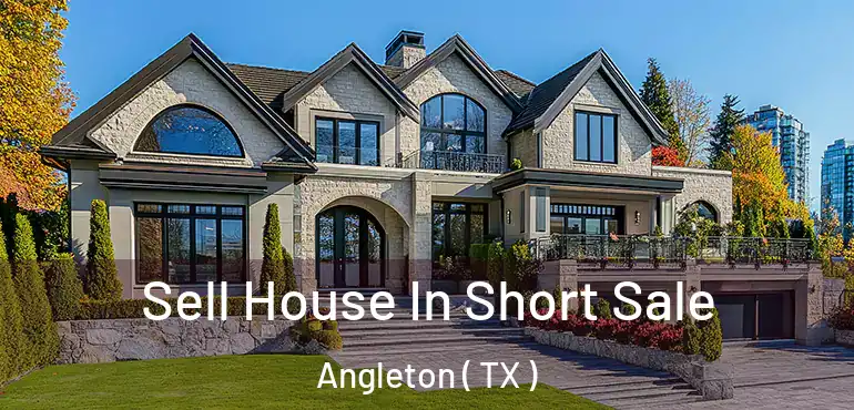  Sell House In Short Sale Angleton ( TX )