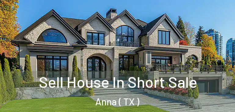  Sell House In Short Sale Anna ( TX )