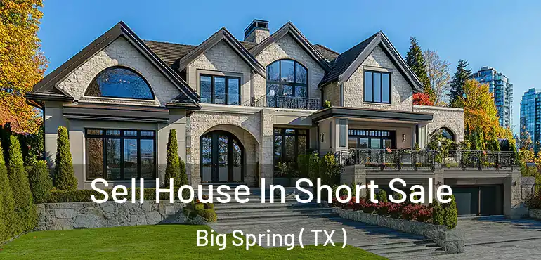  Sell House In Short Sale Big Spring ( TX )