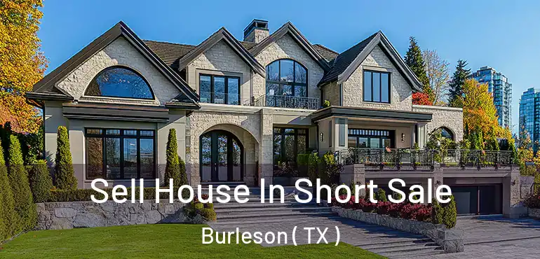  Sell House In Short Sale Burleson ( TX )