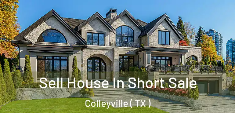  Sell House In Short Sale Colleyville ( TX )