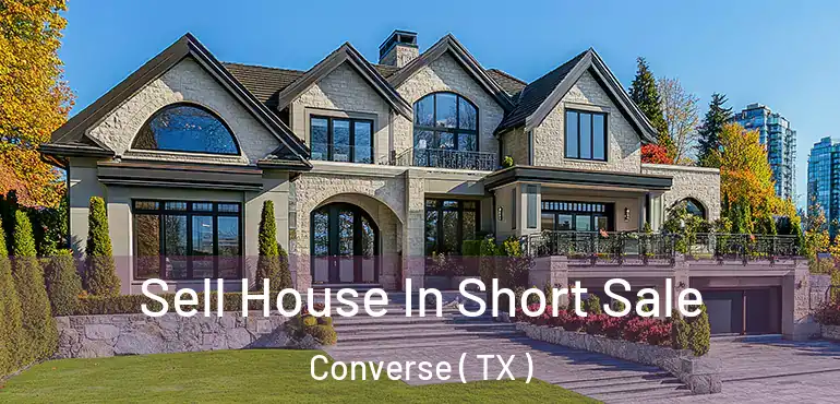  Sell House In Short Sale Converse ( TX )
