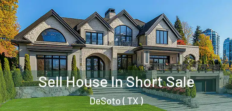  Sell House In Short Sale DeSoto ( TX )