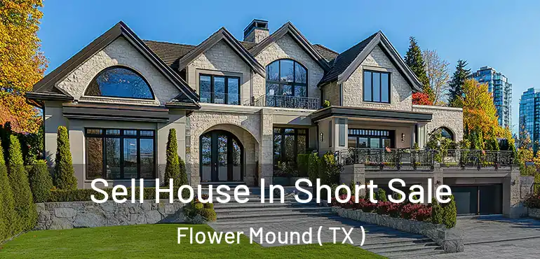  Sell House In Short Sale Flower Mound ( TX )