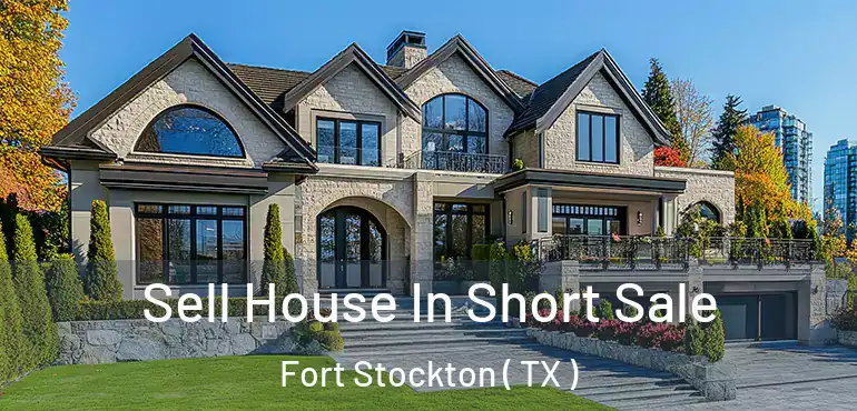  Sell House In Short Sale Fort Stockton ( TX )