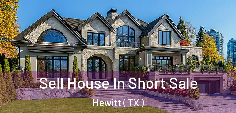  Sell House In Short Sale Hewitt ( TX )