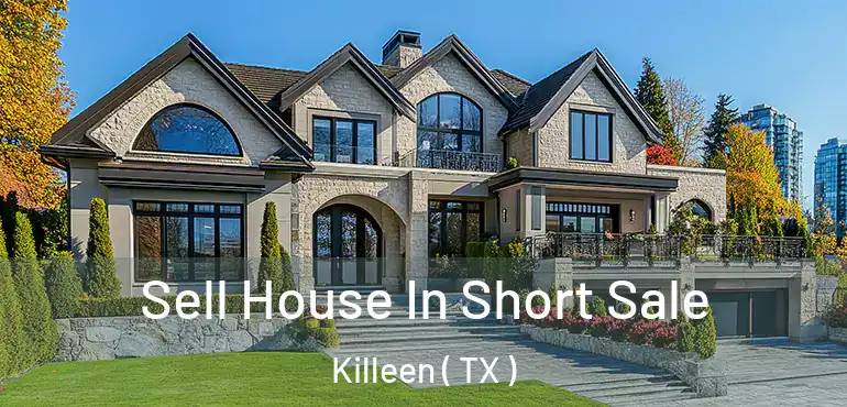  Sell House In Short Sale Killeen ( TX )