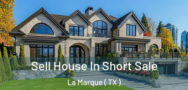  Sell House In Short Sale La Marque ( TX )