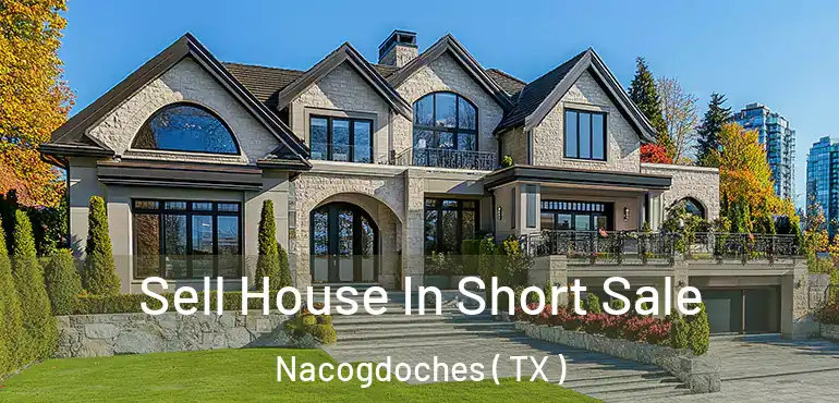  Sell House In Short Sale Nacogdoches ( TX )
