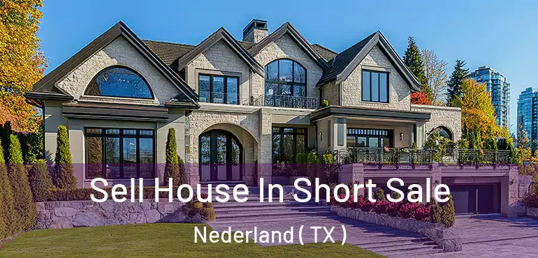  Sell House In Short Sale Nederland ( TX )