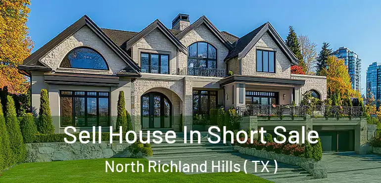  Sell House In Short Sale North Richland Hills ( TX )