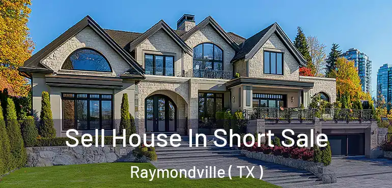  Sell House In Short Sale Raymondville ( TX )