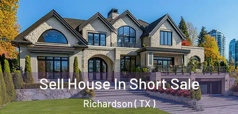  Sell House In Short Sale Richardson ( TX )