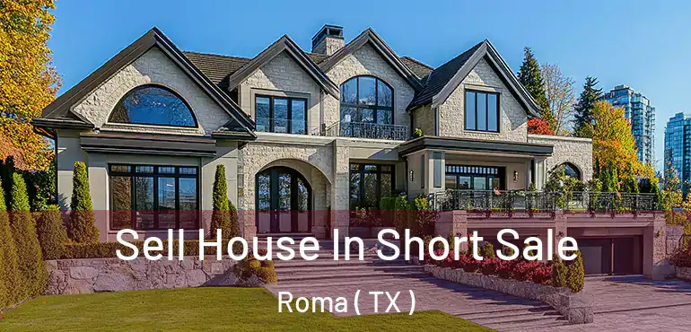  Sell House In Short Sale Roma ( TX )