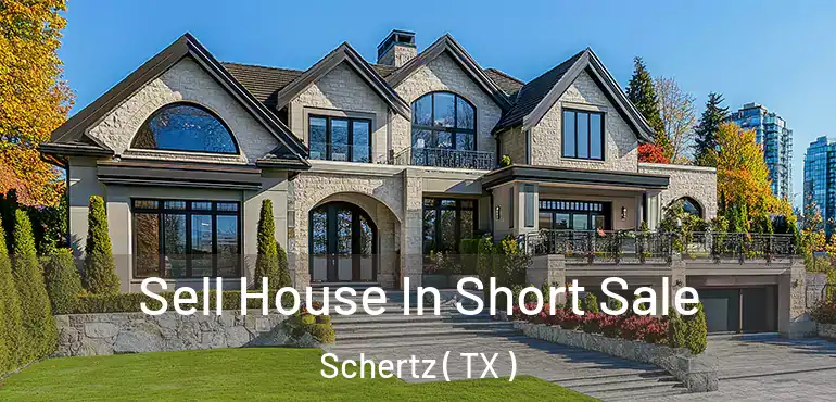 Sell House In Short Sale Schertz ( TX )