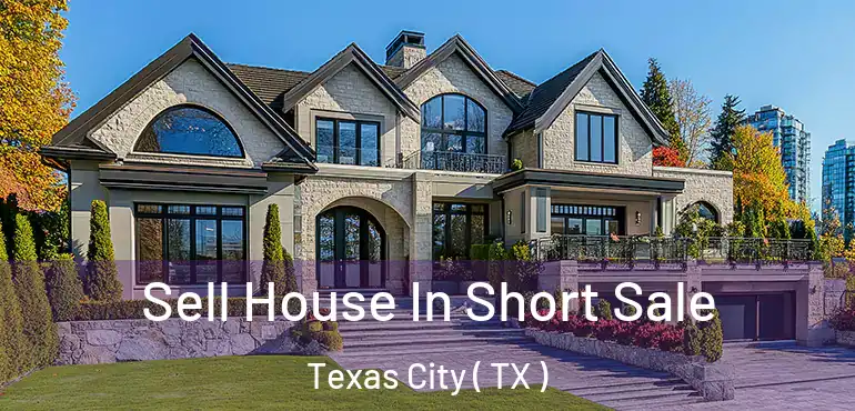  Sell House In Short Sale Texas City ( TX )