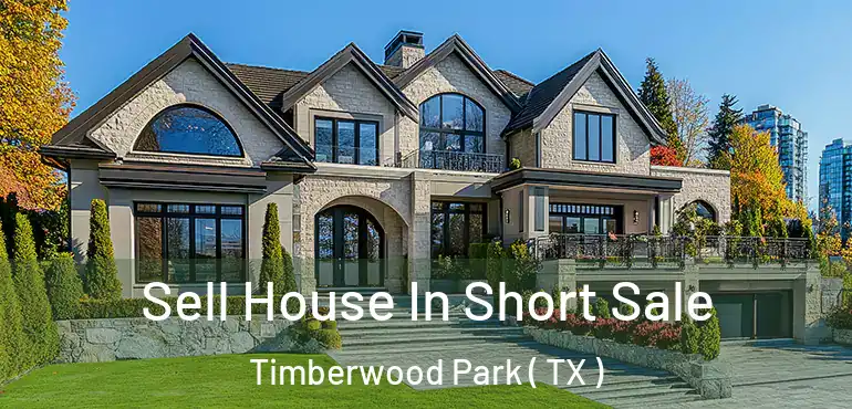  Sell House In Short Sale Timberwood Park ( TX )