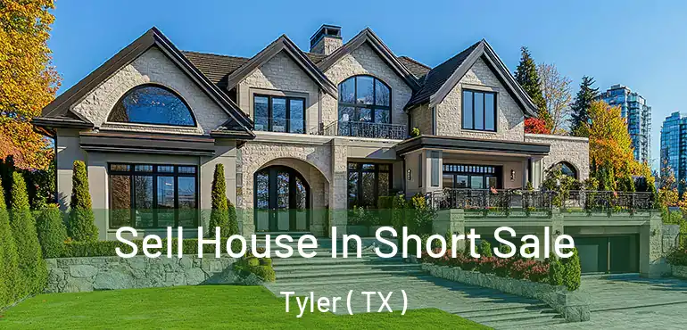  Sell House In Short Sale Tyler ( TX )