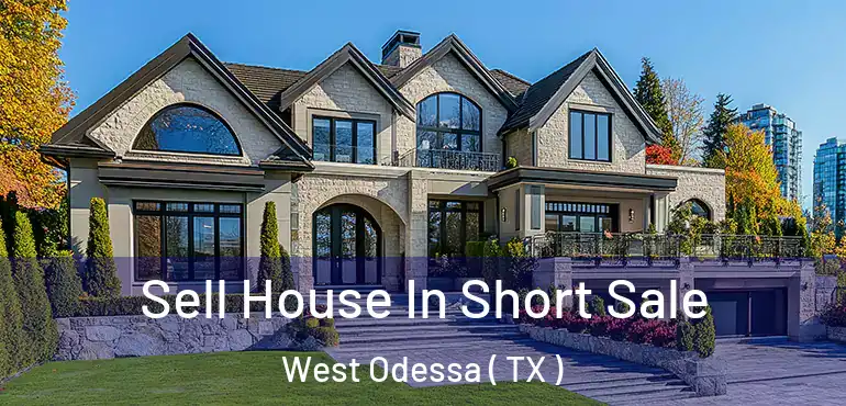  Sell House In Short Sale West Odessa ( TX )