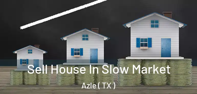  Sell House In Slow Market Azle ( TX )