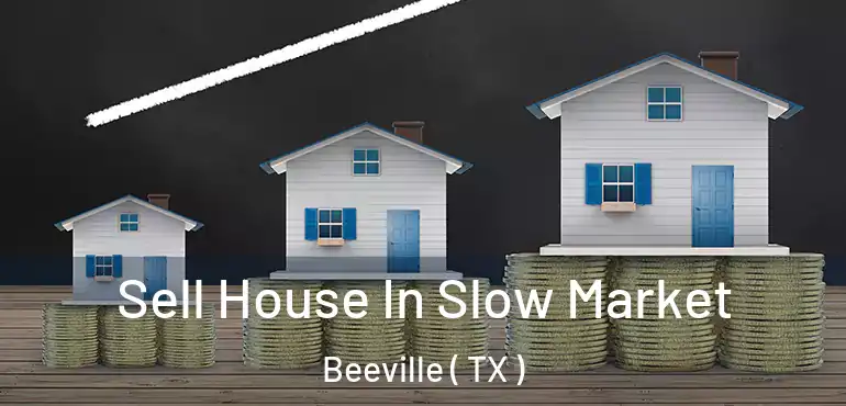  Sell House In Slow Market Beeville ( TX )