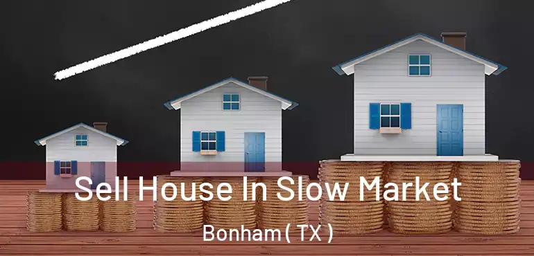  Sell House In Slow Market Bonham ( TX )