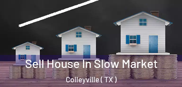  Sell House In Slow Market Colleyville ( TX )