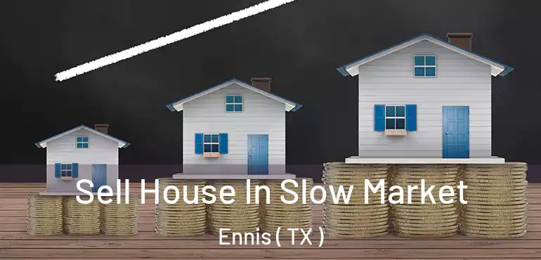  Sell House In Slow Market Ennis ( TX )