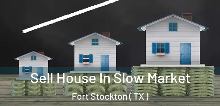  Sell House In Slow Market Fort Stockton ( TX )