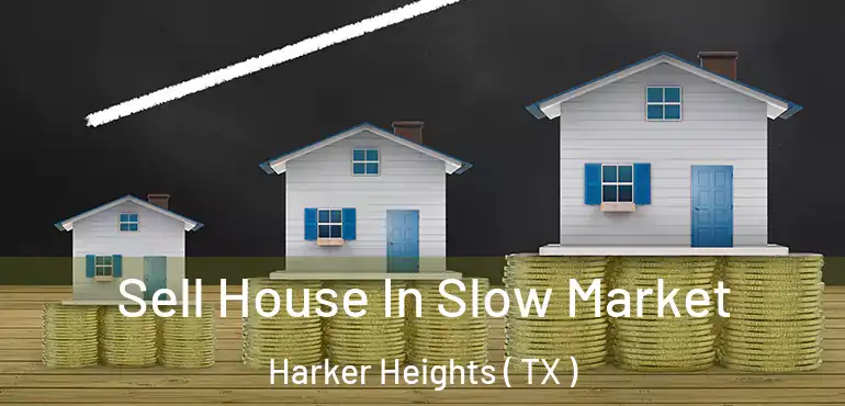  Sell House In Slow Market Harker Heights ( TX )