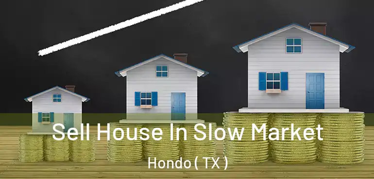  Sell House In Slow Market Hondo ( TX )