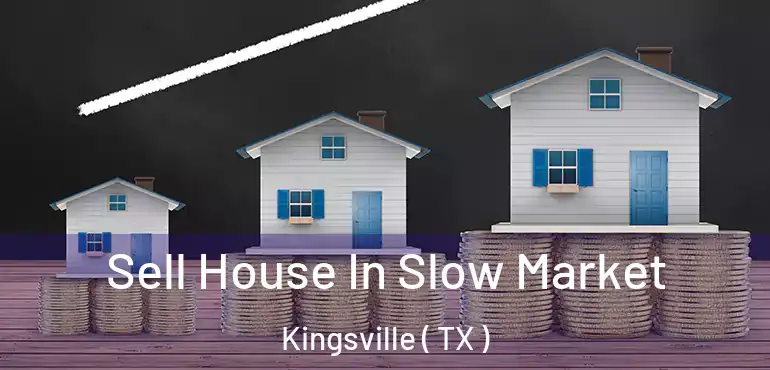  Sell House In Slow Market Kingsville ( TX )