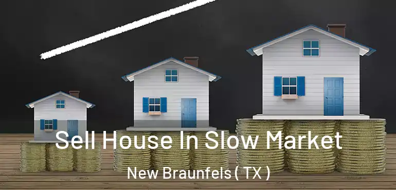  Sell House In Slow Market New Braunfels ( TX )