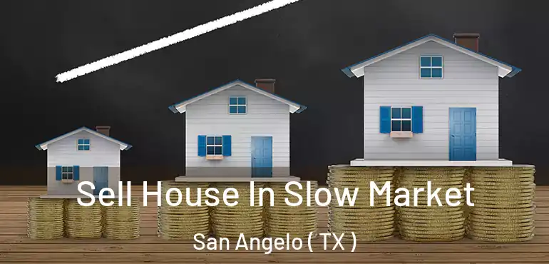  Sell House In Slow Market San Angelo ( TX )