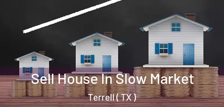  Sell House In Slow Market Terrell ( TX )