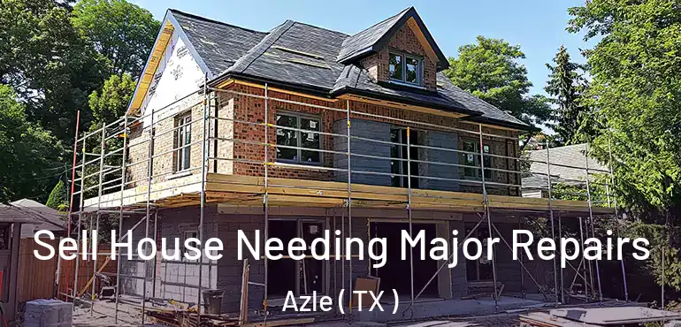  Sell House Needing Major Repairs Azle ( TX )