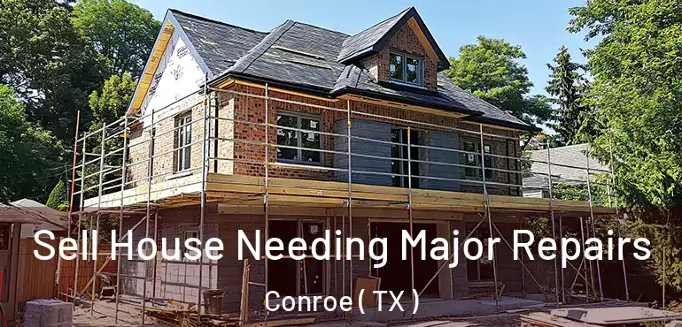  Sell House Needing Major Repairs Conroe ( TX )