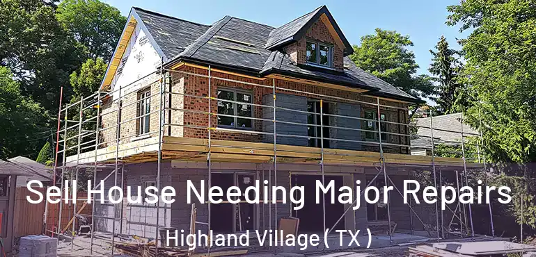  Sell House Needing Major Repairs Highland Village ( TX )