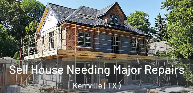  Sell House Needing Major Repairs Kerrville ( TX )