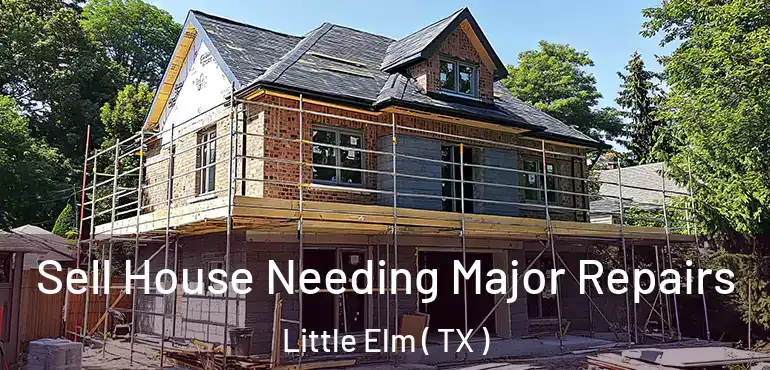  Sell House Needing Major Repairs Little Elm ( TX )
