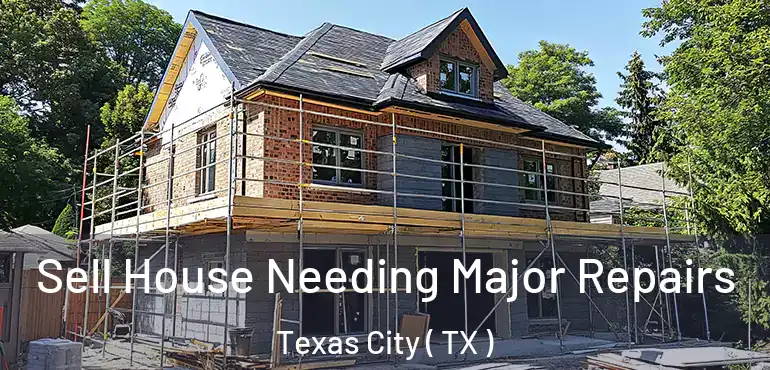  Sell House Needing Major Repairs Texas City ( TX )