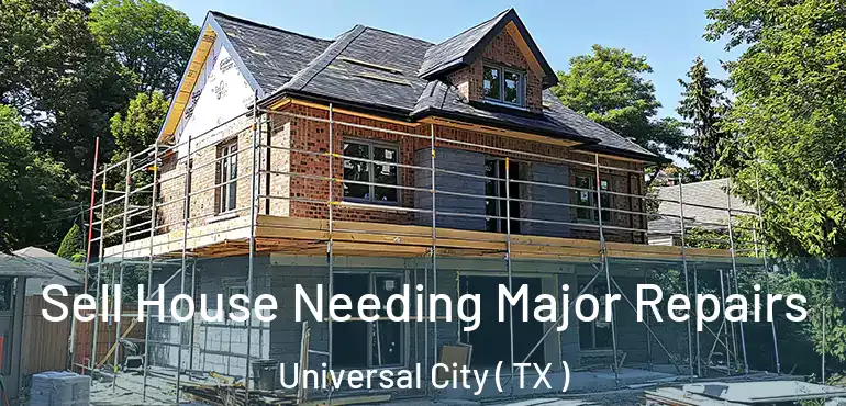  Sell House Needing Major Repairs Universal City ( TX )