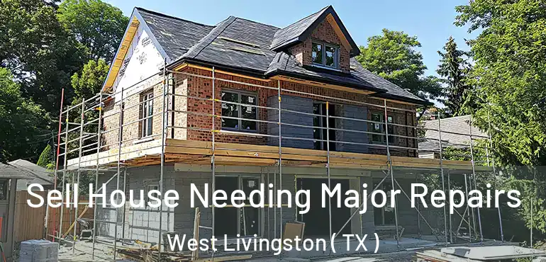  Sell House Needing Major Repairs West Livingston ( TX )