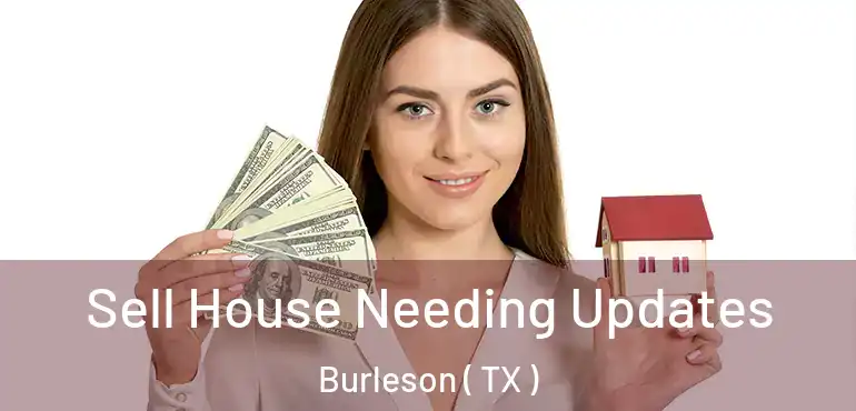  Sell House Needing Updates Burleson ( TX )