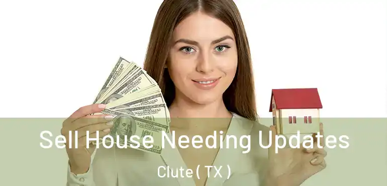  Sell House Needing Updates Clute ( TX )