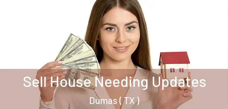  Sell House Needing Updates Dumas ( TX )