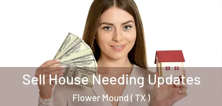  Sell House Needing Updates Flower Mound ( TX )