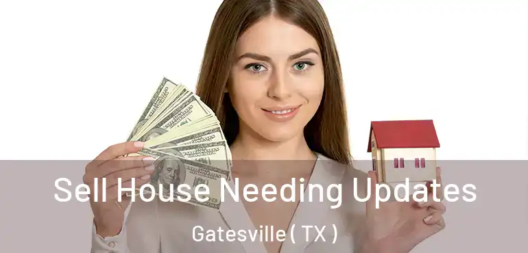  Sell House Needing Updates Gatesville ( TX )