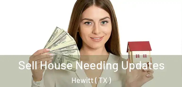  Sell House Needing Updates Hewitt ( TX )